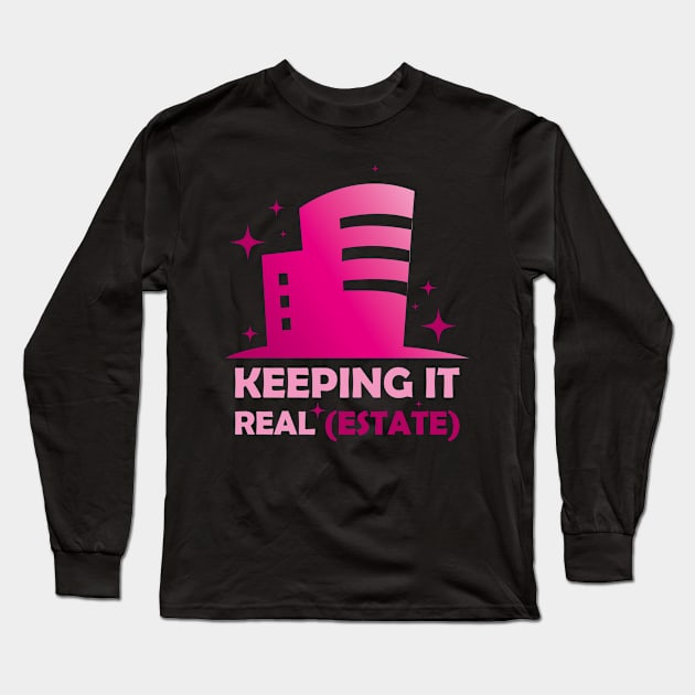 Keeping It Real Funny Real Estate Agent Gift Long Sleeve T-Shirt by CatRobot